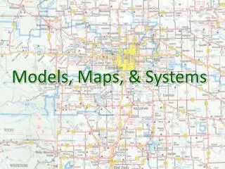 Models, Maps, &amp; Systems