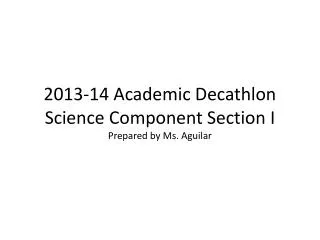 2013 14 academic decathlon science component section i prepared by ms aguilar