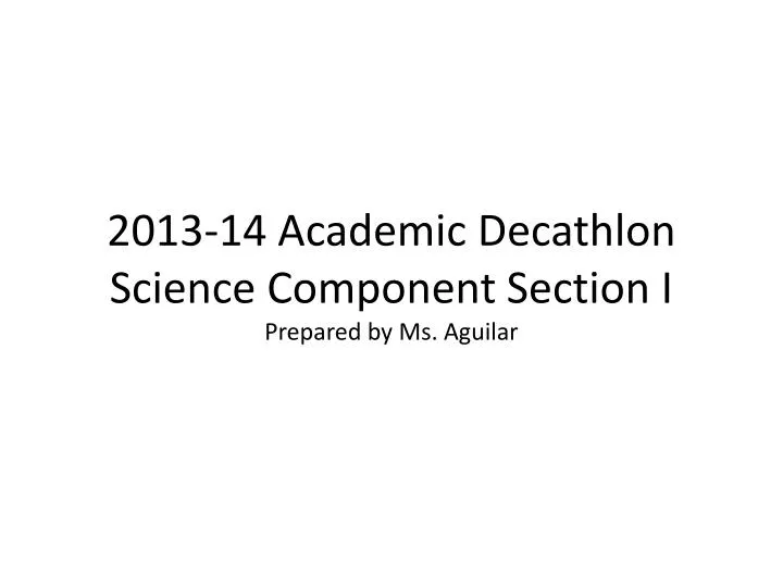 2013 14 academic decathlon science component section i prepared by ms aguilar