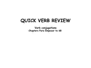 QUICK VERB REVIEW Verb conjugations Chapters Para Empezar to 6B