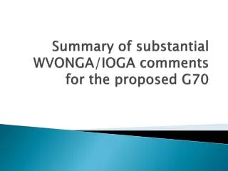 Summary of substantial WVONGA/IOGA comments for the proposed G70
