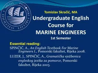 Tomislav Skra?i?, MA Undergraduate English Course for MARI NE ENGINEERS 1st Semester