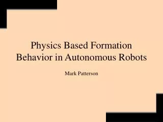Physics Based Formation Behavior in Autonomous Robots