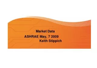 Market Data ASHRAE May, 7 2009 Keith Stippich