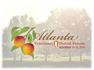 We invite you to attend the 28th Annual Veterinary Dental Forum in Atlanta , GA.