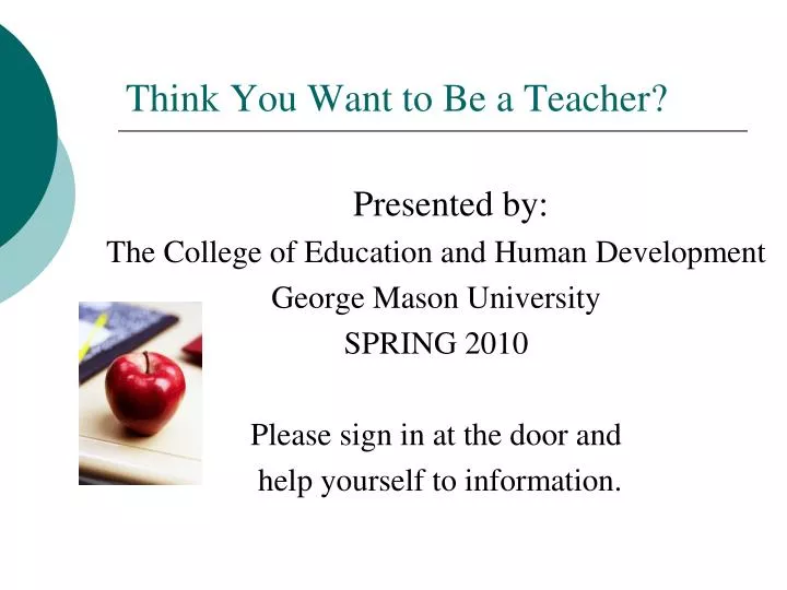 think you want to be a teacher