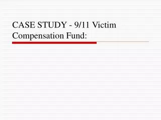 CASE STUDY - 9/11 Victim Compensation Fund: