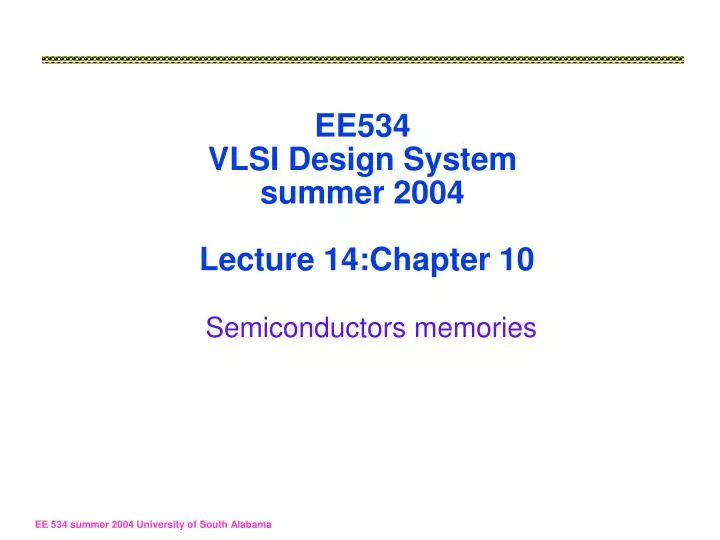 ee534 vlsi design system summer 2004 lecture 14 chapter 10 semiconductors memories