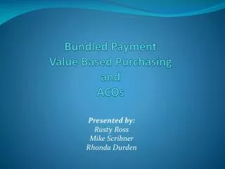 Bundled Payment Value Based Purchasing and ACOs