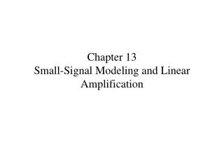 Chapter 13 Small-Signal Modeling and Linear Amplification