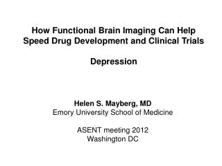 Helen S. Mayberg, MD Emory University School of Medicine ASENT meeting 2012 Washington DC