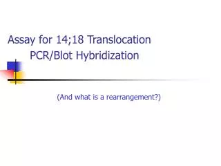 Assay for 14;18 Translocation 	PCR/Blot Hybridization