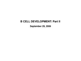 B CELL DEVELOPMENT: Part II