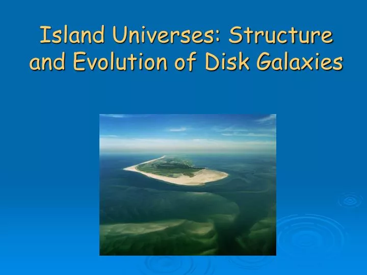 island universes structure and evolution of disk galaxies