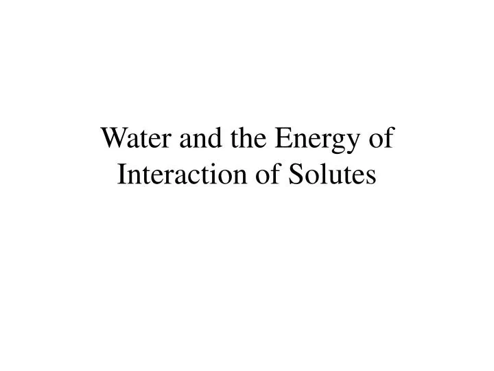 water and the energy of interaction of solutes