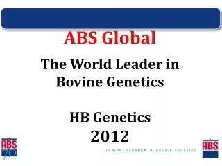 ABS Global The World Leader in Bovine Genetics HB Genetics 2012