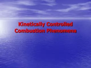 Kinetically Controlled Combustion Phenomena