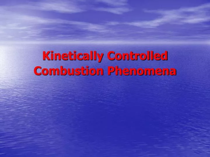 kinetically controlled combustion phenomena