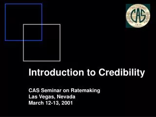 Introduction to Credibility CAS Seminar on Ratemaking Las Vegas, Nevada March 12-13, 2001