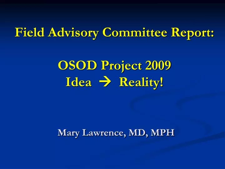 field advisory committee report osod project 2009 idea reality mary lawrence md mph