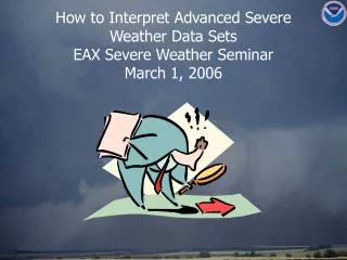 How to Interpret Advanced Severe Weather Data Sets EAX Severe Weather Seminar March 1, 2006