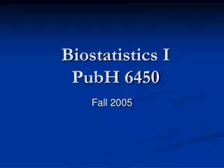 Biostatistics I PubH 6450
