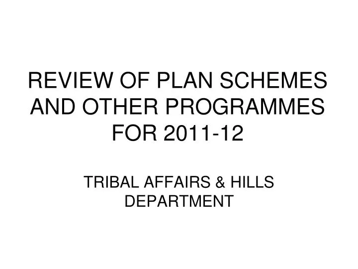 review of plan schemes and other programmes for 2011 12