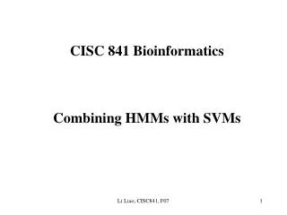 CISC 841 Bioinformatics Combining HMMs with SVMs