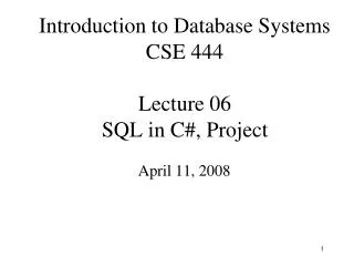 Introduction to Database Systems CSE 444 Lecture 06 SQL in C#, Project