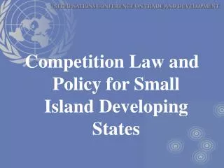 Competition Law and Policy for Small Island Developing States