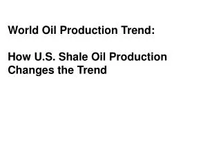 World Oil Production Trend: How U.S. Shale Oil Production Changes the Trend
