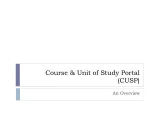 Course &amp; Unit of Study Portal (CUSP)