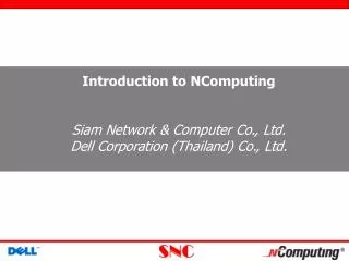 Introduction to NComputing Siam Network &amp; Computer Co., Ltd. Dell Corporation (Thailand) Co., Ltd.