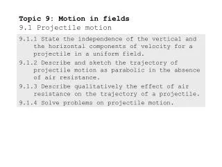 Topic 9: Motion in fields 9.1 Projectile motion