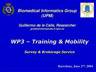 Biomedical Informatics Group (UPM) Guillermo de la Calle, Researcher gcalle@infomed.dia.fi.upm.es