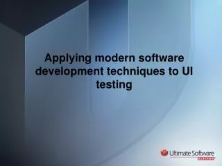 Applying modern software development techniques to UI testing