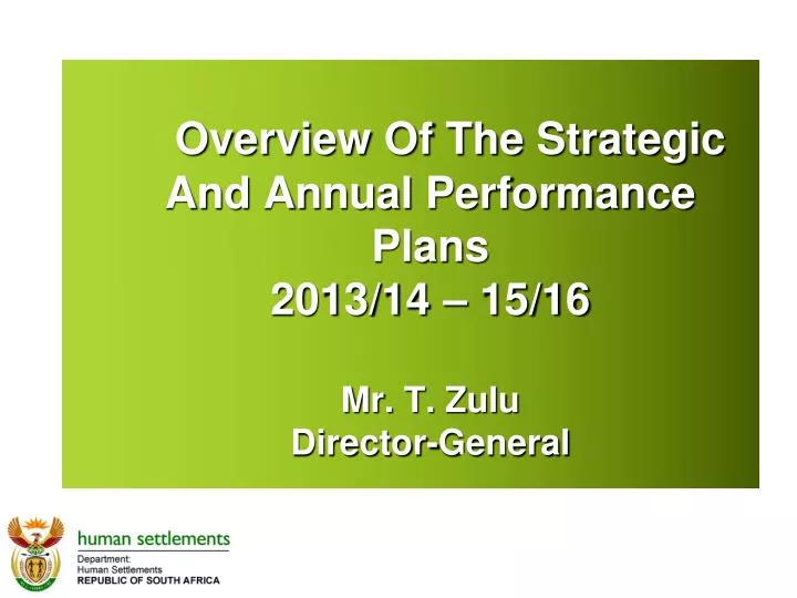 overview of the strategic and annual performance plans 2013 14 15 16 mr t zulu director general