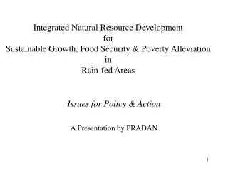Issues for Policy &amp; Action A Presentation by PRADAN