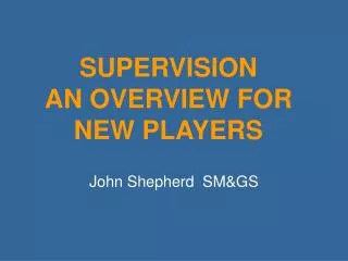 SUPERVISION AN OVERVIEW FOR NEW PLAYERS