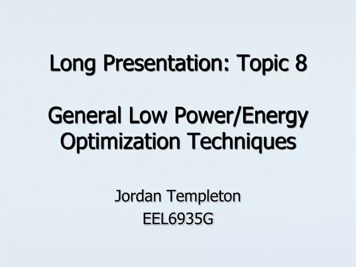 long presentation topic 8 general low power energy optimization techniques