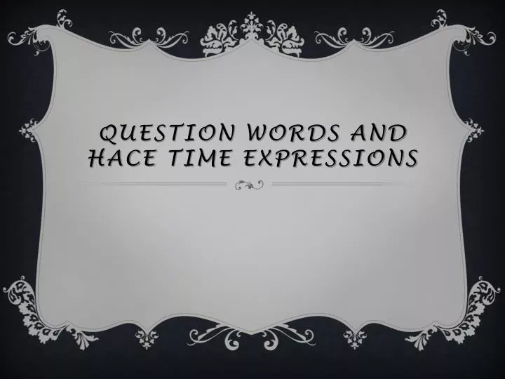 question words and hace time expressions