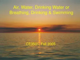 Air, Water, Drinking Water or Breathing, Drinking &amp; Swimming