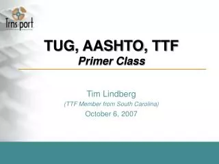 TUG, AASHTO, TTF Primer Class