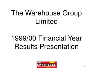 The Warehouse Group Limited 1999/00 Financial Year Results Presentation