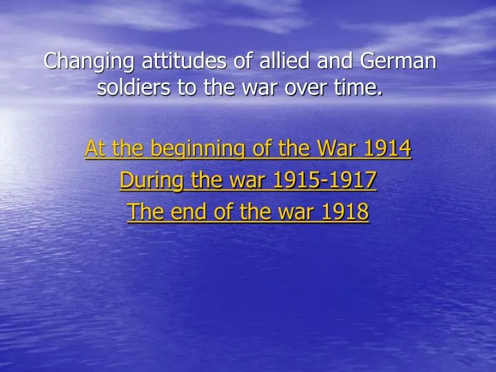 changing attitudes of allied and german soldiers to the war over time