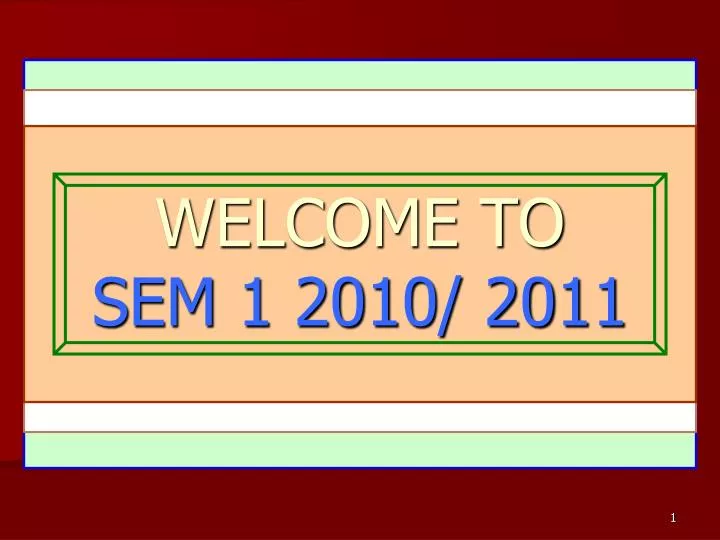 welcome to sem 1 2010 2011