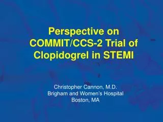 Perspective on COMMIT/CCS-2 Trial of Clopidogrel in STEMI