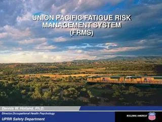 UNION PACIFIC FATIGUE RISK MANAGEMENT SYSTEM (FRMS)