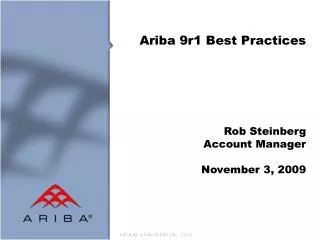 Ariba 9r1 Best Practices Rob Steinberg Account Manager November 3, 2009