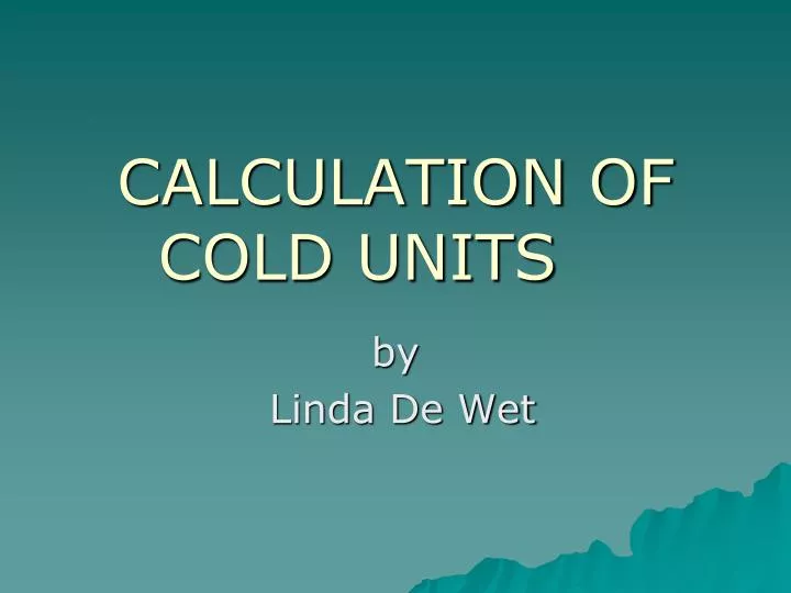 calculation of cold units